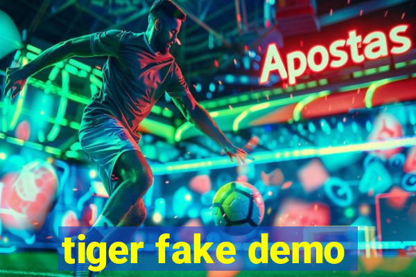 tiger fake demo